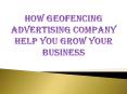 How Geofencing Advertising Company Help You Grow Your Business PowerPoint PPT Presentation