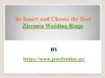 Be Smart and Choose the Best Zirconia Wedding Ring PowerPoint PPT Presentation