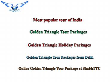 Best Golden Triangle Tour Packages - Delhi Agra Jaipur by ShubhTTC