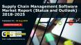 Supply Chain Management Software Market Report Status and Outlook 2018 2023 PowerPoint PPT Presentation