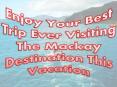 Enjoy Your Best Trip Ever Visiting The Mackay Destination This Vacation PowerPoint PPT Presentation