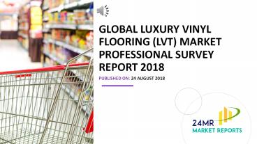 Global Luxury Vinyl Flooring (LVT) Market Professional Survey Report 2018