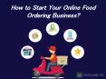 How to Start Your Online Food Ordering Business? PowerPoint PPT Presentation