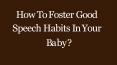 How To Foster Good Speech Habits In Your Baby? PowerPoint PPT Presentation