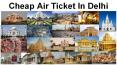 Cheap Air Tickets in Delhi (1)