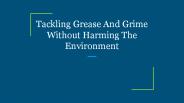 Tackling Grease And Grime Without Harming The Environment