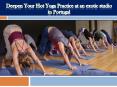 Deepen Your Hot Yoga Practice at an exotic studio in Portugal PowerPoint PPT Presentation
