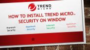 How to Install Trend Micro Security on Windows?
