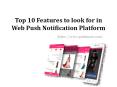 Top 10 Features to look for in Web Push Notification Platform PowerPoint PPT Presentation