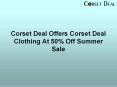 Corset Deal Offers Corset Deal Clothing At 50% Off Summer Sale PowerPoint PPT Presentation