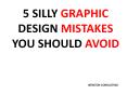 5 Silly Graphic Design Mistakes You Should Avoid PowerPoint PPT Presentation