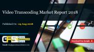 Video transcoding market report 2018