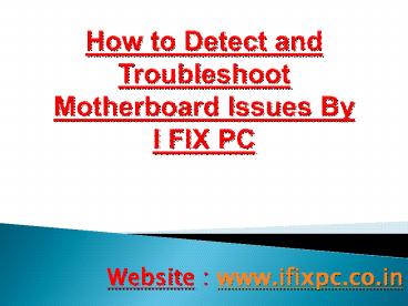 How To Detect and Troubleshoot Motherboard Issues