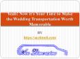 Yeah! Now it's Your Time to Make the Wedding Transportation Worth Memorable. PowerPoint PPT Presentation