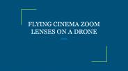 FLYING CINEMA ZOOM LENSES ON A DRONE