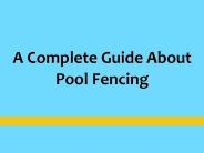 A Complete Guide About Pool Fencing