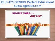 BUS 475 GENIUS Perfect Education/ bus475genius.com