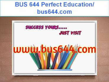 BUS 644 Perfect Education/ bus644.com