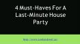4 Must-Haves For A Last-Minute House Party PowerPoint PPT Presentation