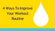 4 Ways To Improve Your Workout Routine