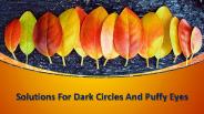 Solutions For Dark Circles And Puffy Eyes