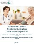 Home Health Care And Residential Nursing Care Services Global Market Report 2018 PowerPoint PPT Presentation