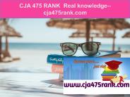 CJA 475 RANK  Real knowledge--cja475rank.com
