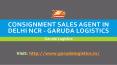 Consignment Sales Agent in Delhi NCR - GarudaLogistics PowerPoint PPT Presentation
