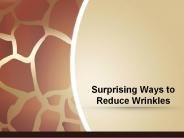 Surprising Ways to Reduce Wrinkles