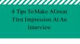 4 Tips To Make A Great First Impression At An Interview PowerPoint PPT Presentation