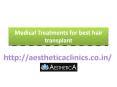 Medical treatments for best hair transplant PowerPoint PPT Presentation