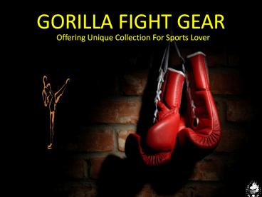 PPT OF GORILLA FIGHT GEAR