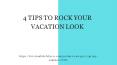 4 Tips To Rock Your Vacation Look PowerPoint PPT Presentation