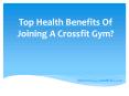 Top Health Benefits Of Joining A Crossfit Gym PowerPoint PPT Presentation