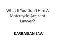 What If You Don’t Hire A Motorcycle Accident Lawyer? PowerPoint PPT Presentation