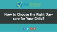 How to Choose the Right Daycare for Your Child? PowerPoint PPT Presentation