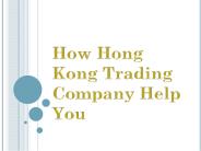 How Hong Kong Trading Company Help You