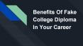 Benefits Of Fake College Diploma In Your Career PowerPoint PPT Presentation