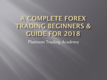 A Complete Forex Trading Beginners & Guide for 2018 | Forex for Beginners
