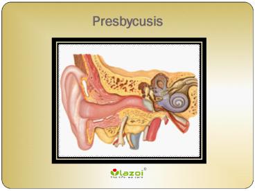 Presbycusis: Causes, Symptoms, Daignosis, Prevention and Treatment