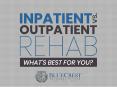 Inpatient VS. Outpatient Rehab What Best For You? PowerPoint PPT Presentation
