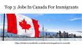 Top 3 Jobs In Canada For Immigrants PowerPoint PPT Presentation