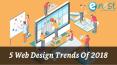 Top 5 Web Design Trends of 2018 PowerPoint PPT Presentation