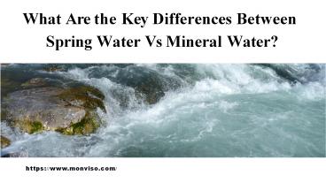 What Are the Key Differences Between Spring Water Vs Mineral Water? What Are the Key Differences Between Spring Water Vs Mineral Water?
