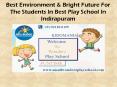 Best Environment & Bright Future For The Students In Best Play School In Indirapuram PowerPoint PPT Presentation