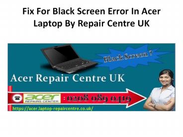 Fix For Black Screen Error In Acer Laptop By Repair Centre UK