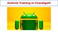 Android Training in Chandigarh | Android Course in Chandigarh PowerPoint PPT Presentation