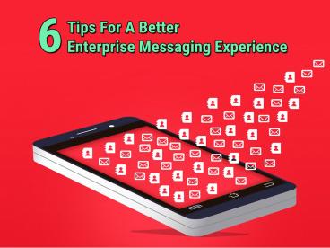 6 Tips For A Better Enterprise Messaging Experience