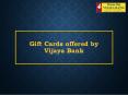 Gift Cards offered by Vijaya Bank PowerPoint PPT Presentation