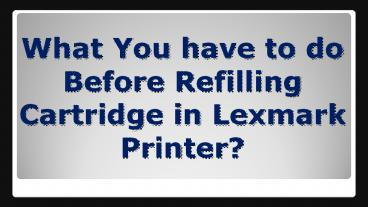 What You have to do Before Refilling Cartridge in Lexmark Printer?
